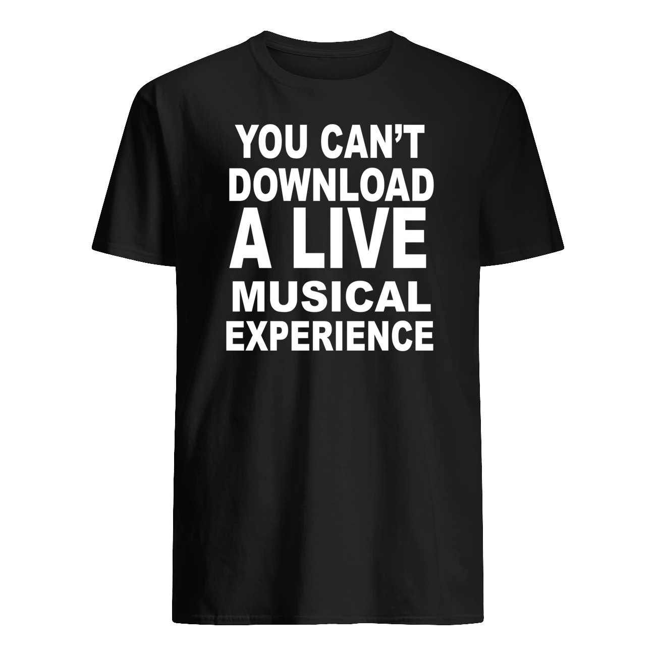 You Can’T Download A Live Musical Experience Shirt You Can’T Download A Live Musical Experience Shirt
