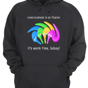 Consciousness Is An Illusion It'S Worm Time Babey Shirt 3 nmag3sqxws08tcatqq1l 2.jpg