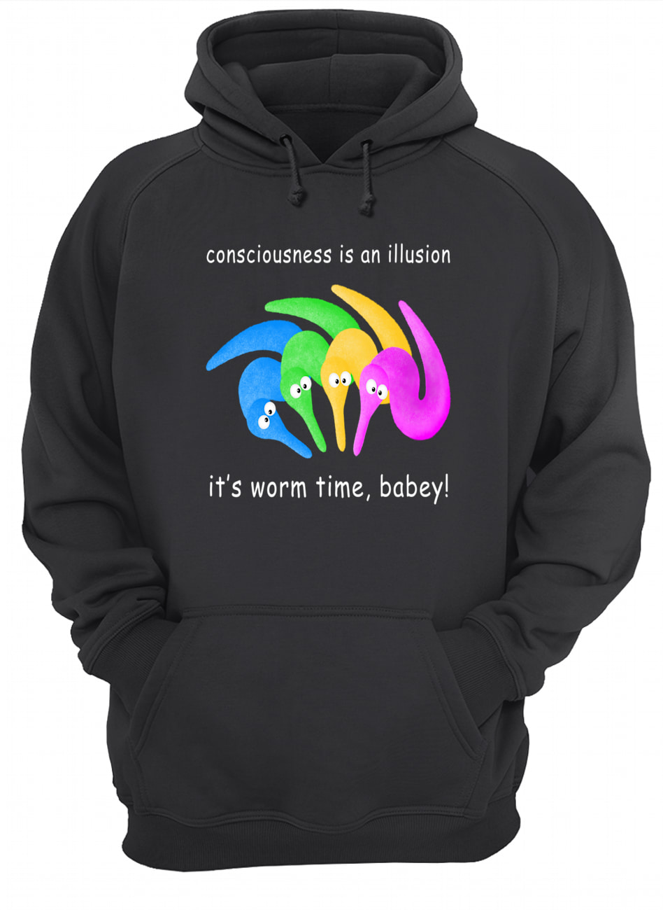 Consciousness Is An Illusion It’S Worm Time Babey Shirt Consciousness Is An Illusion It’S Worm Time Babey Shirt