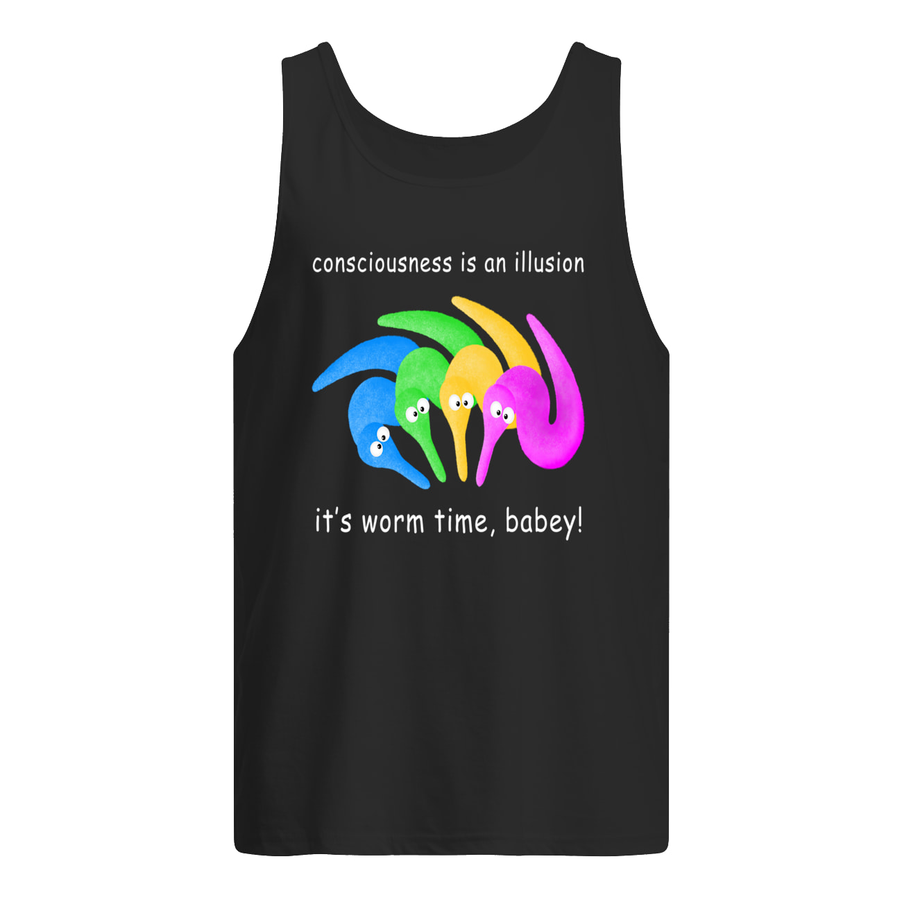 Consciousness Is An Illusion It’S Worm Time Babey Shirt Consciousness Is An Illusion It’S Worm Time Babey Shirt