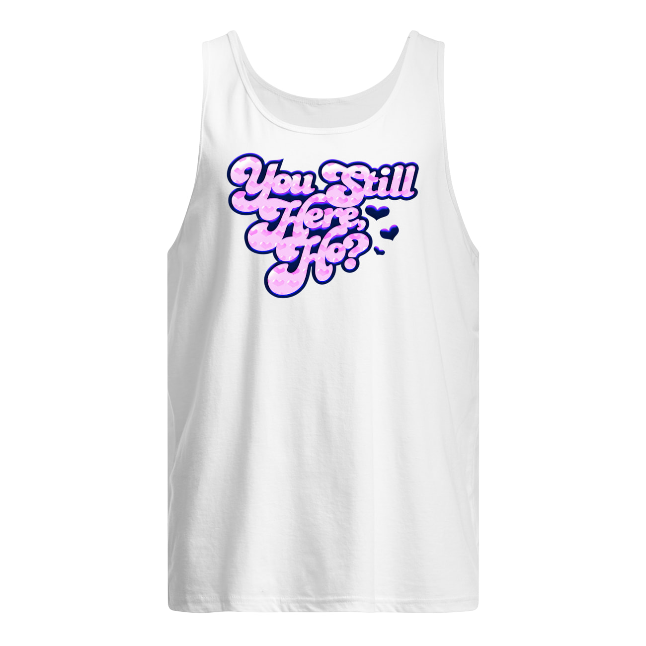 You Still Here Ho Shirt You Still Here Ho Shirt
