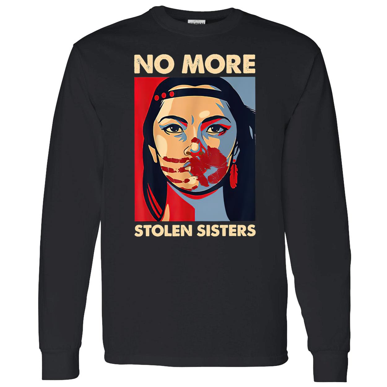 No More Stolen Sisters Shirt No More Stolen Sisters Shirt