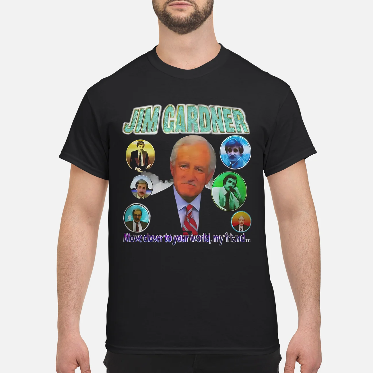 Jim Gardner Move Closer To Your World My Friend Shirt Jim Gardner Move Closer To Your World My Friend Shirt