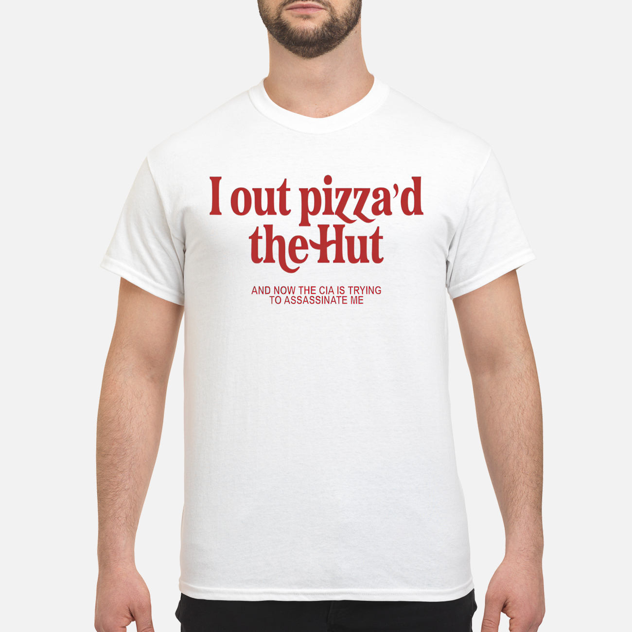 I Out Pizza’D The Hut And Now The Cia Is Trying To Assassinate Me Shirt