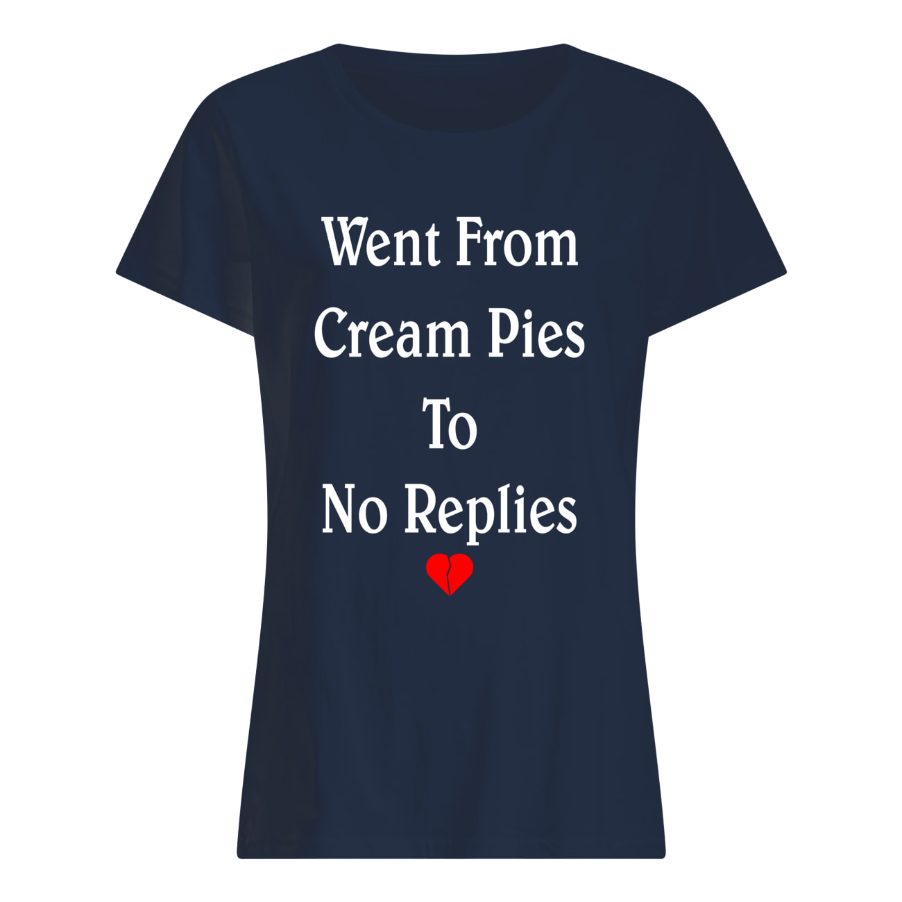 Went From Cream Pies To No Replies Shirt Went From Cream Pies To No Replies Shirt
