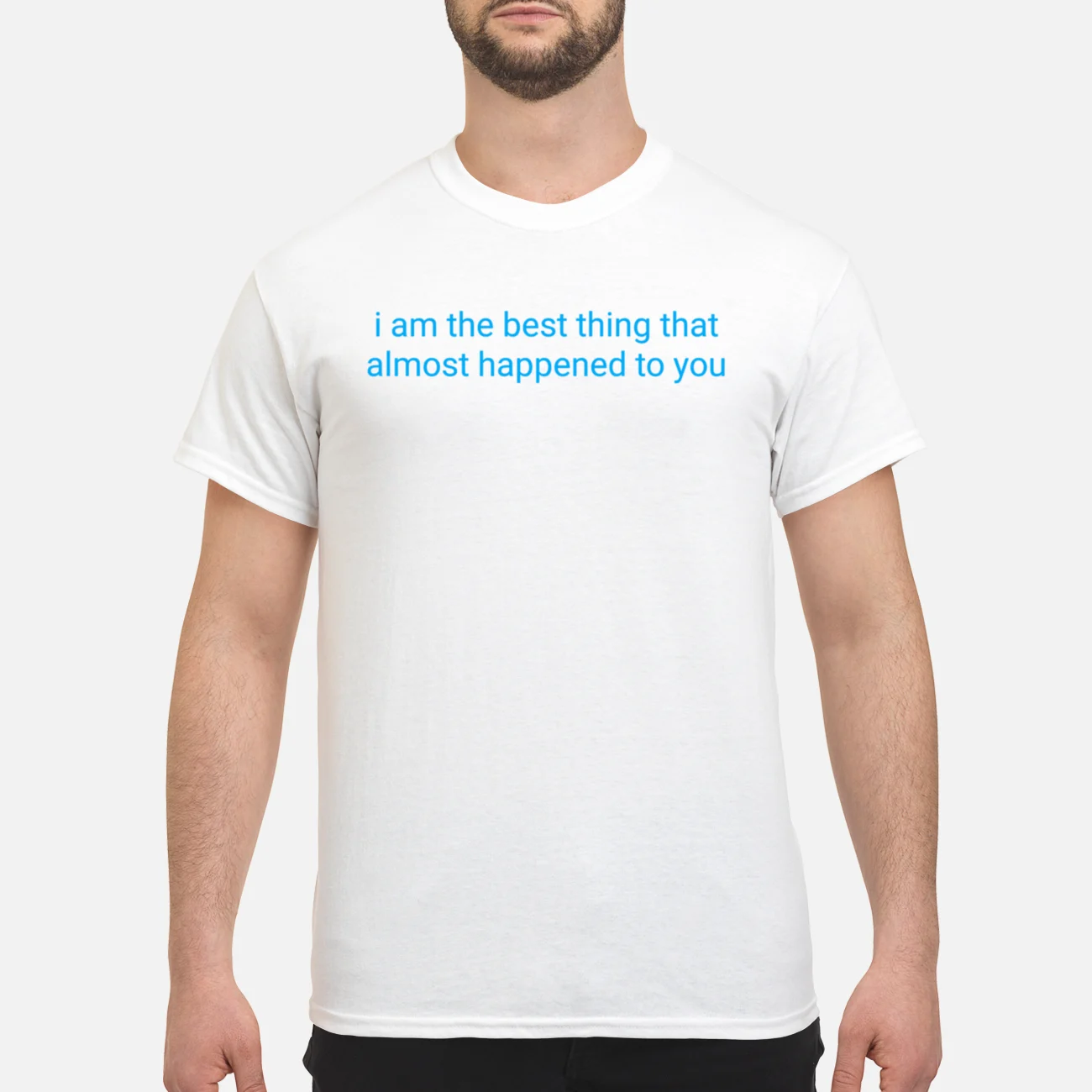 I Am The Best Thing That Almost Happened To You Shirt