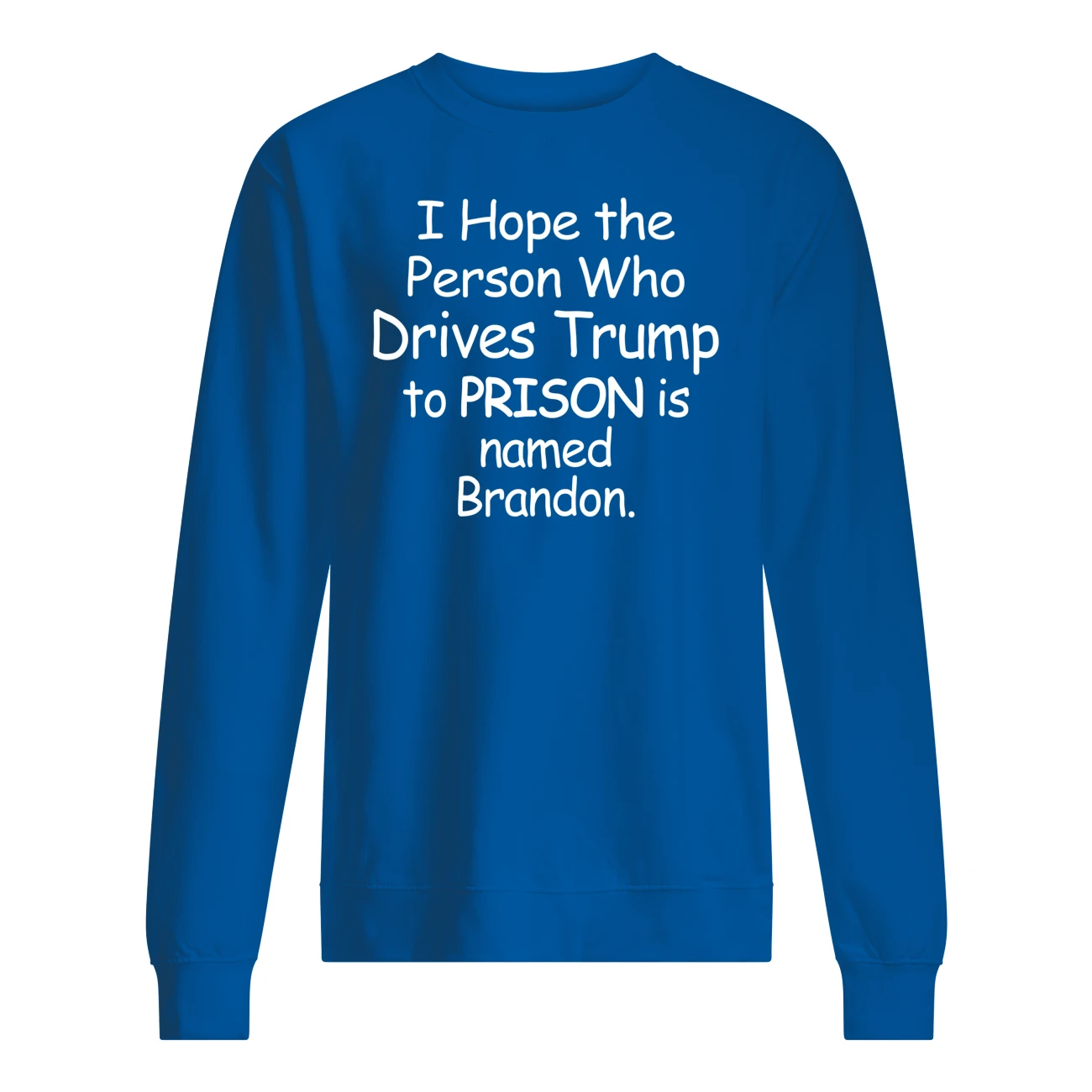 I Hope The Person Who Drives Tr*Mp To Prison Is Named Brandon Shirt I Hope The Person Who Drives Tr*Mp To Prison Is Named Brandon Shirt