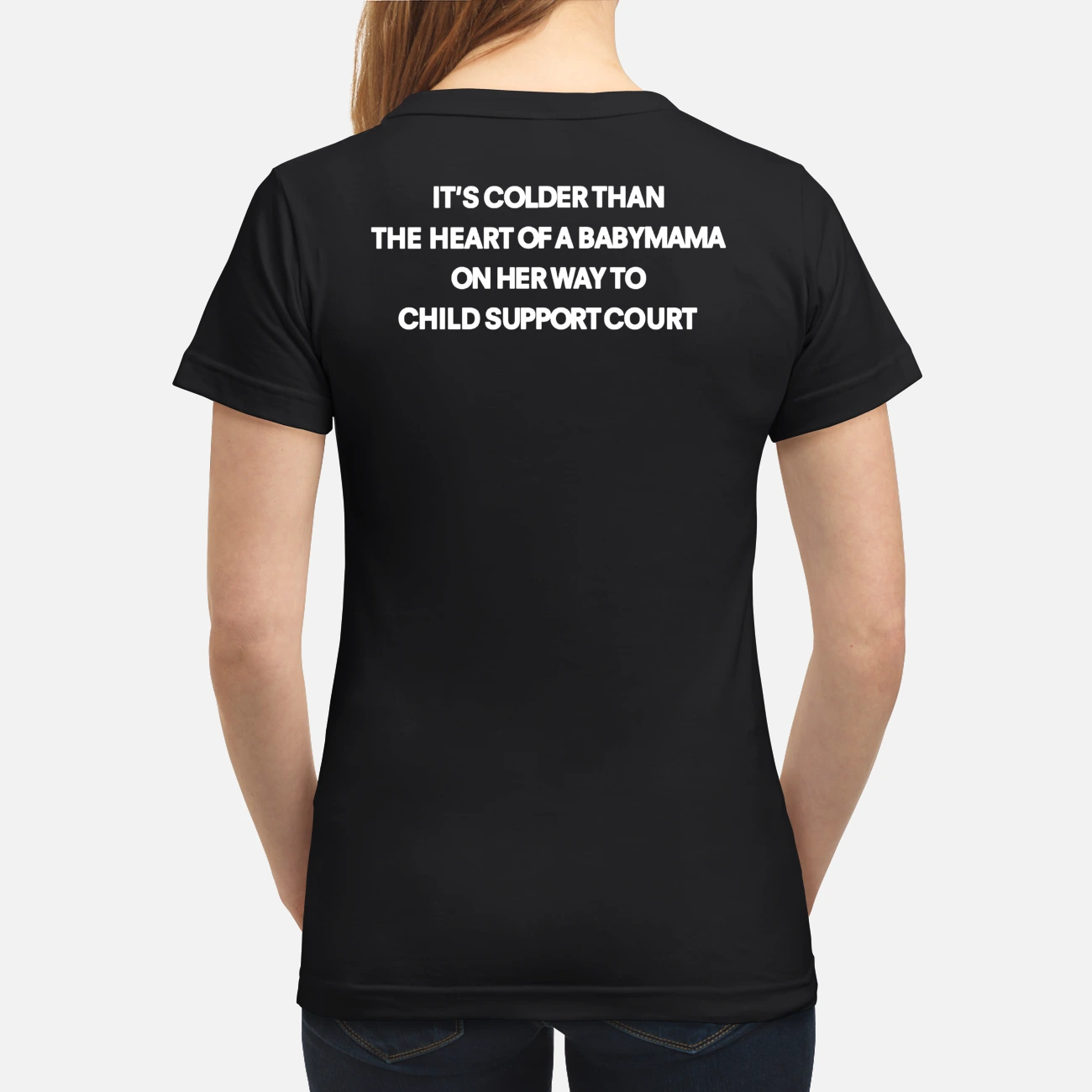 It’S Colder Than The Heart Of A Baby Mama On Her Way To Child Support Court Shirt It’S Colder Than The Heart Of A Baby Mama On Her Way To Child Support Court Shirt