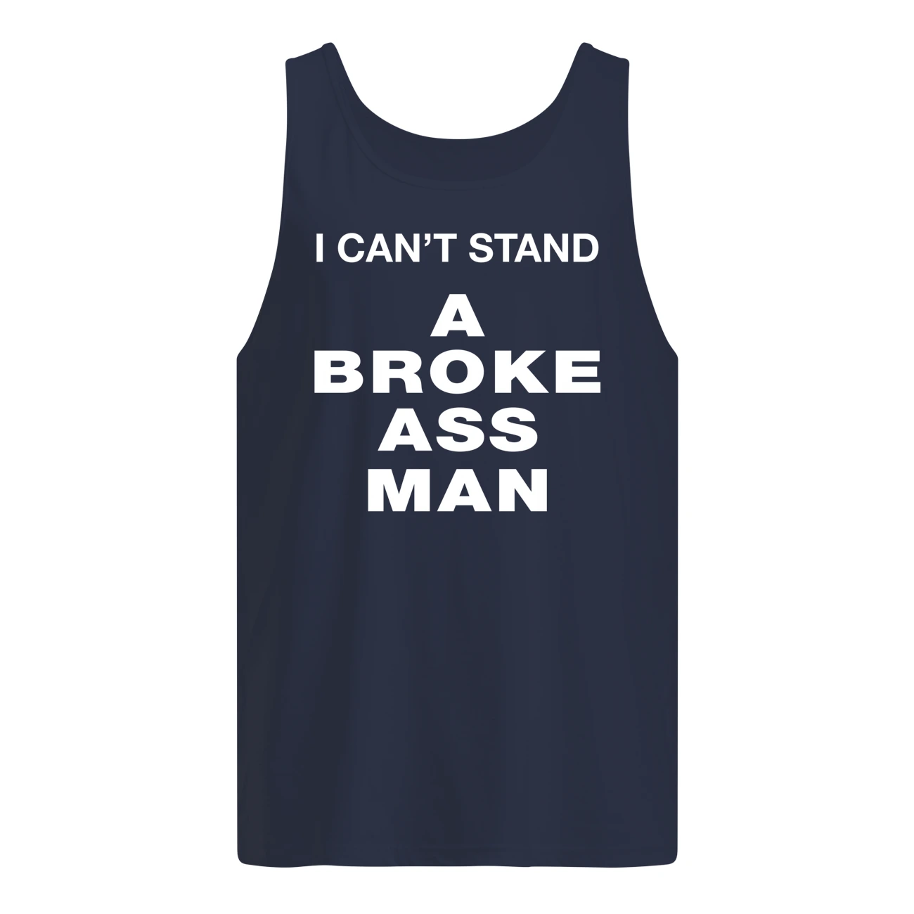 I Can’T Stand A Broke Ass M*N Shirt I Can’T Stand A Broke Ass M*N Shirt