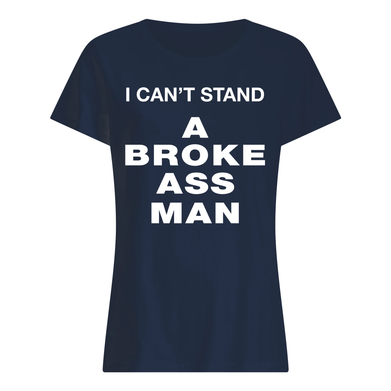 I Can’T Stand A Broke Ass M*N Shirt I Can’T Stand A Broke Ass M*N Shirt