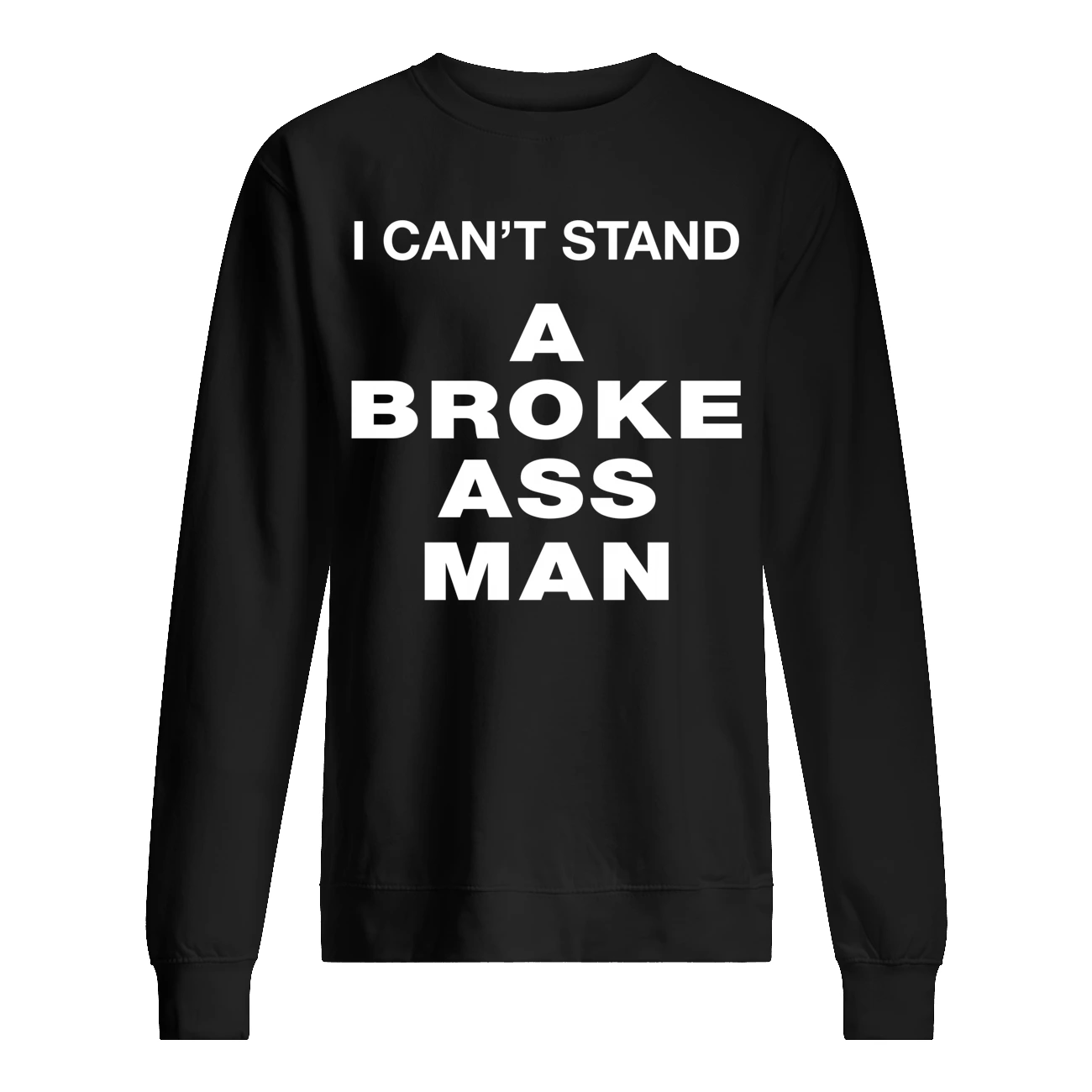 I Can’T Stand A Broke Ass M*N Shirt I Can’T Stand A Broke Ass M*N Shirt