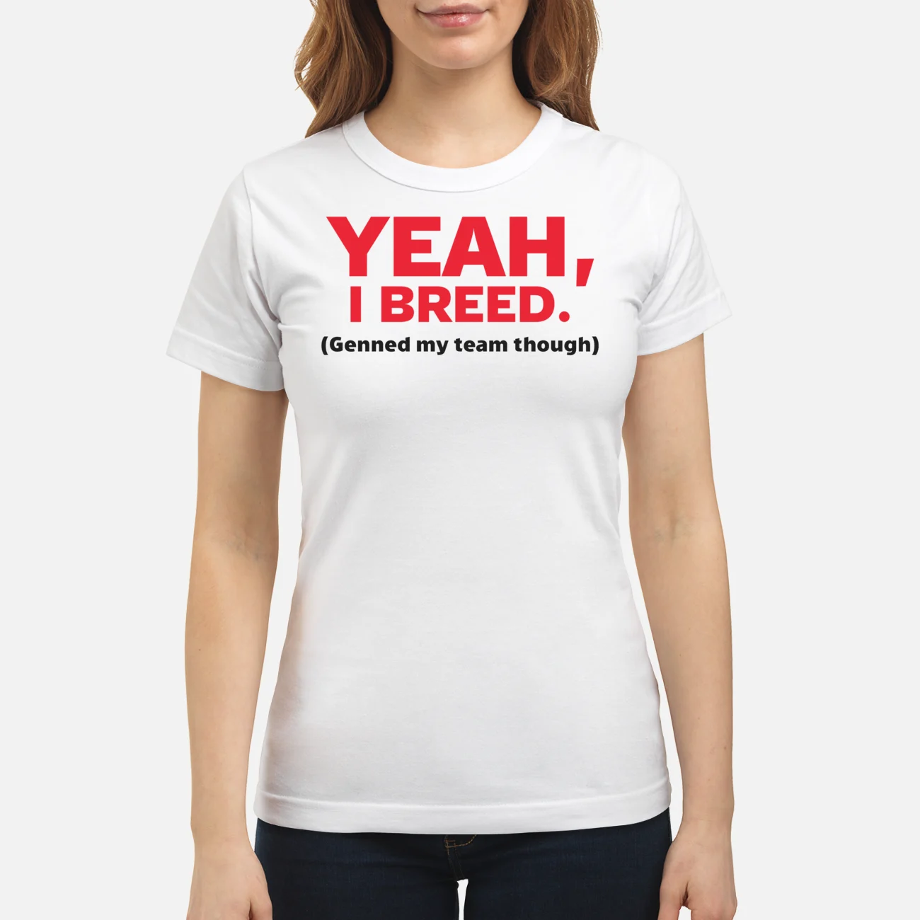 Yeah I Breed Genned My Team Though Shirt Yeah I Breed Genned My Team Though Shirt