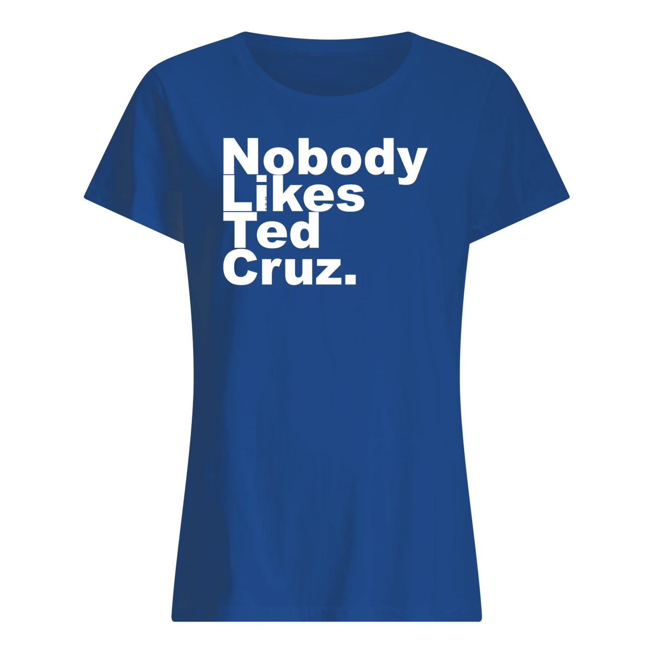 Nobody Likes Ted Cruz Shirt Nobody Likes Ted Cruz Shirt