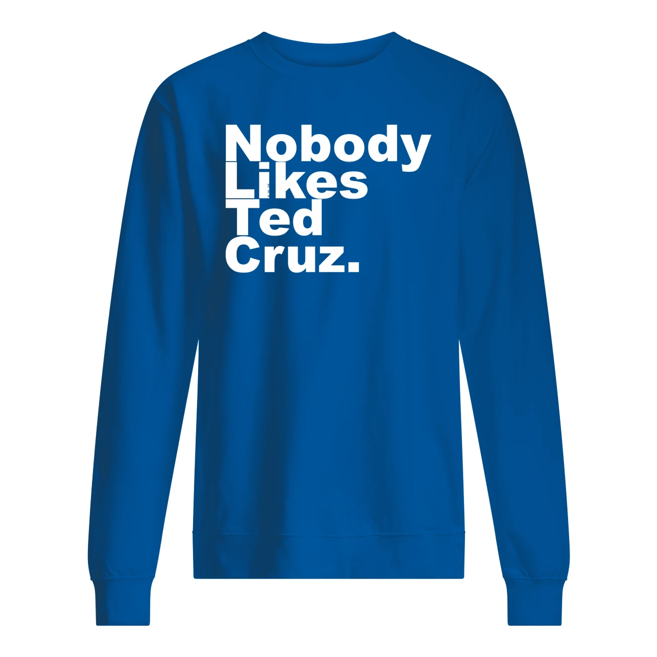 Nobody Likes Ted Cruz Shirt Nobody Likes Ted Cruz Shirt