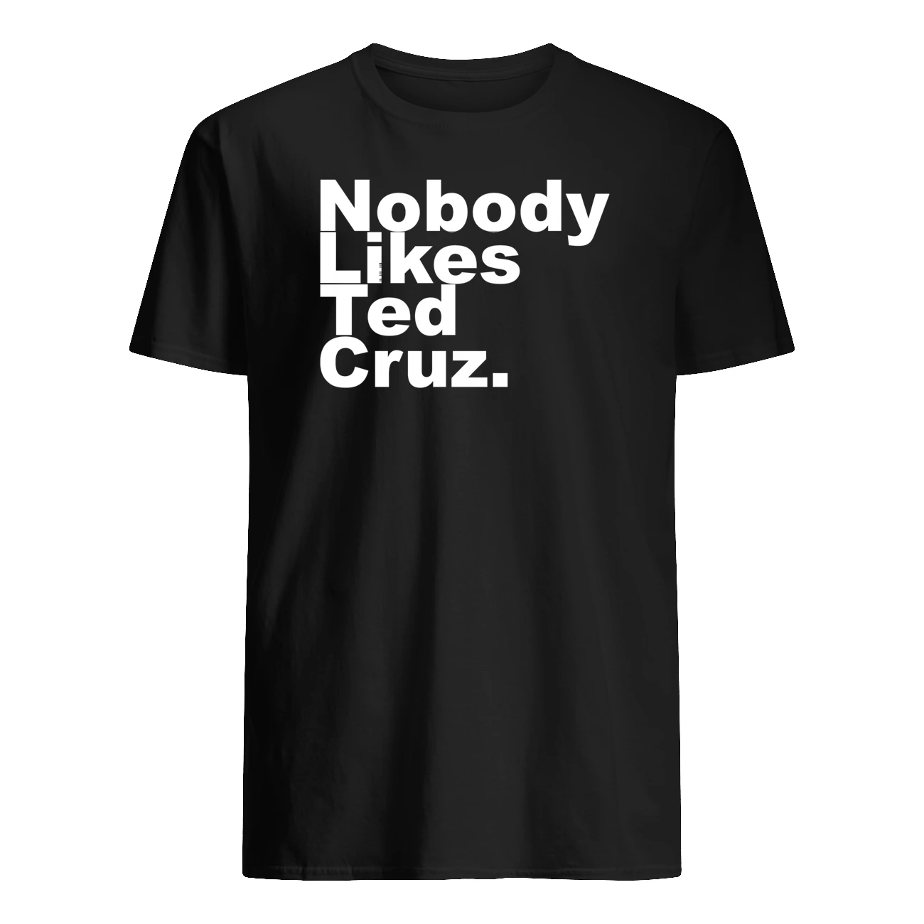 Nobody Likes Ted Cruz Shirt Nobody Likes Ted Cruz Shirt