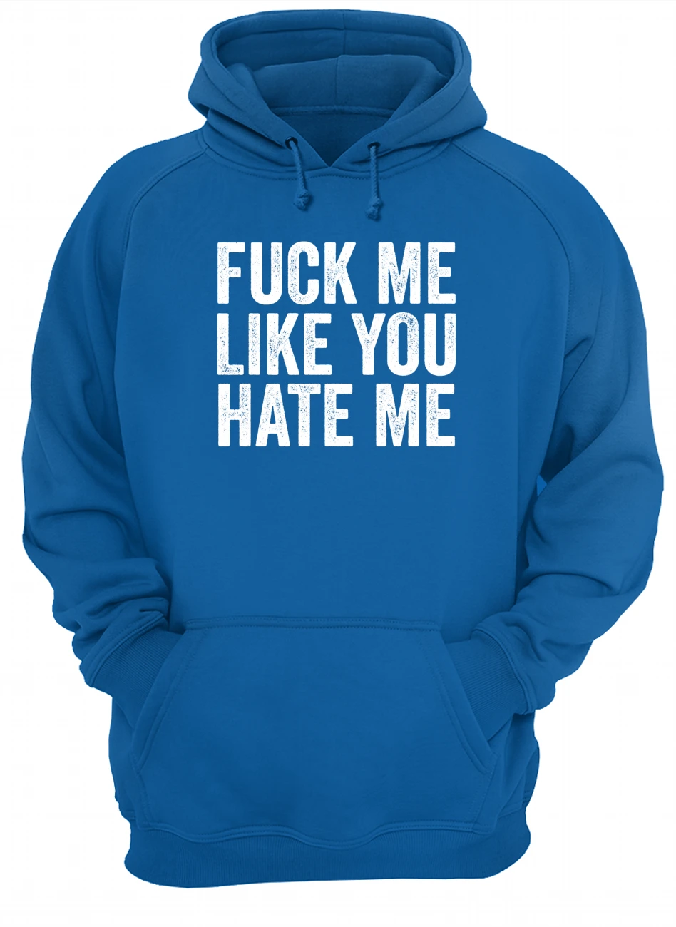F*Ck Me Like You Hate Me Shirt F*Ck Me Like You Hate Me Shirt