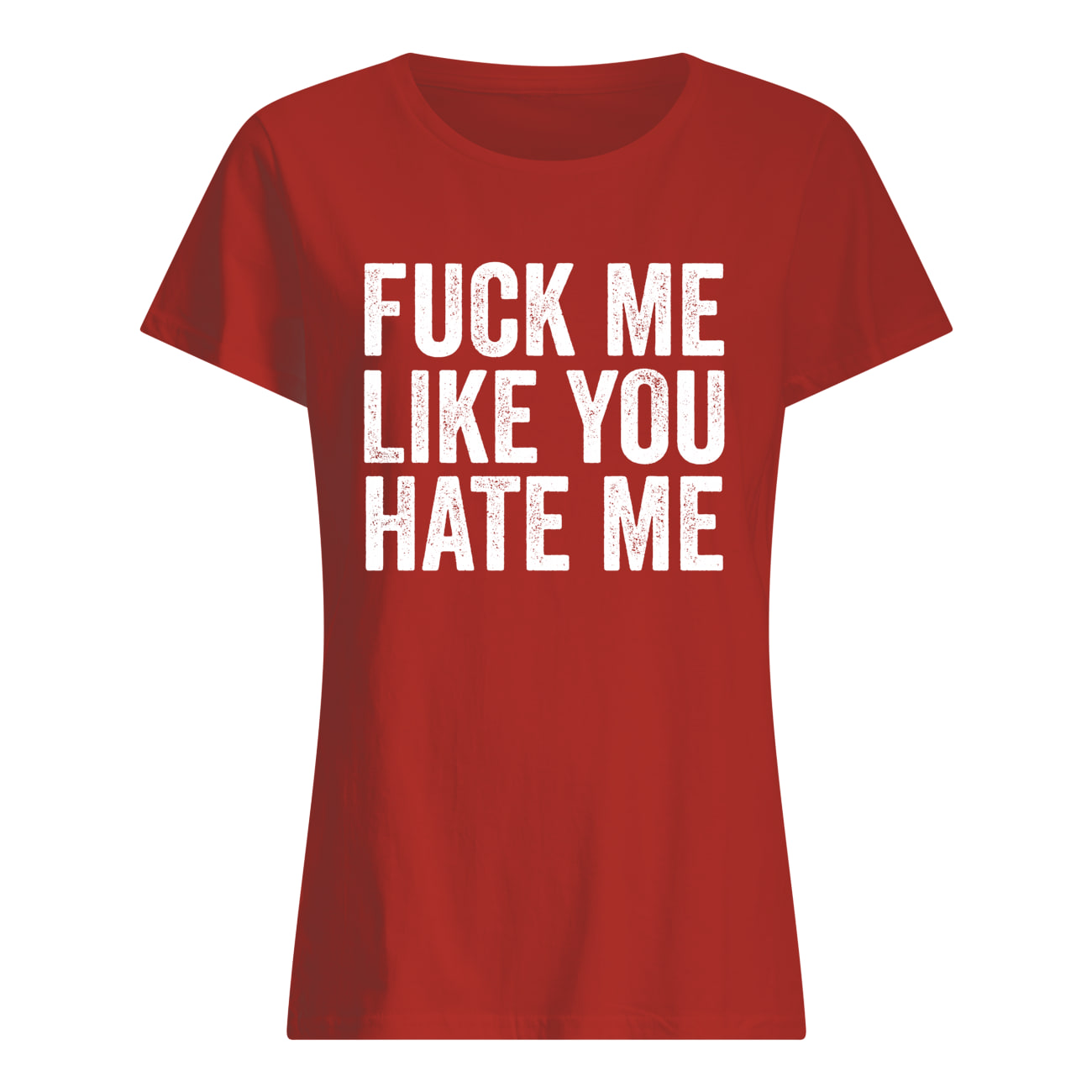 F*Ck Me Like You Hate Me Shirt F*Ck Me Like You Hate Me Shirt