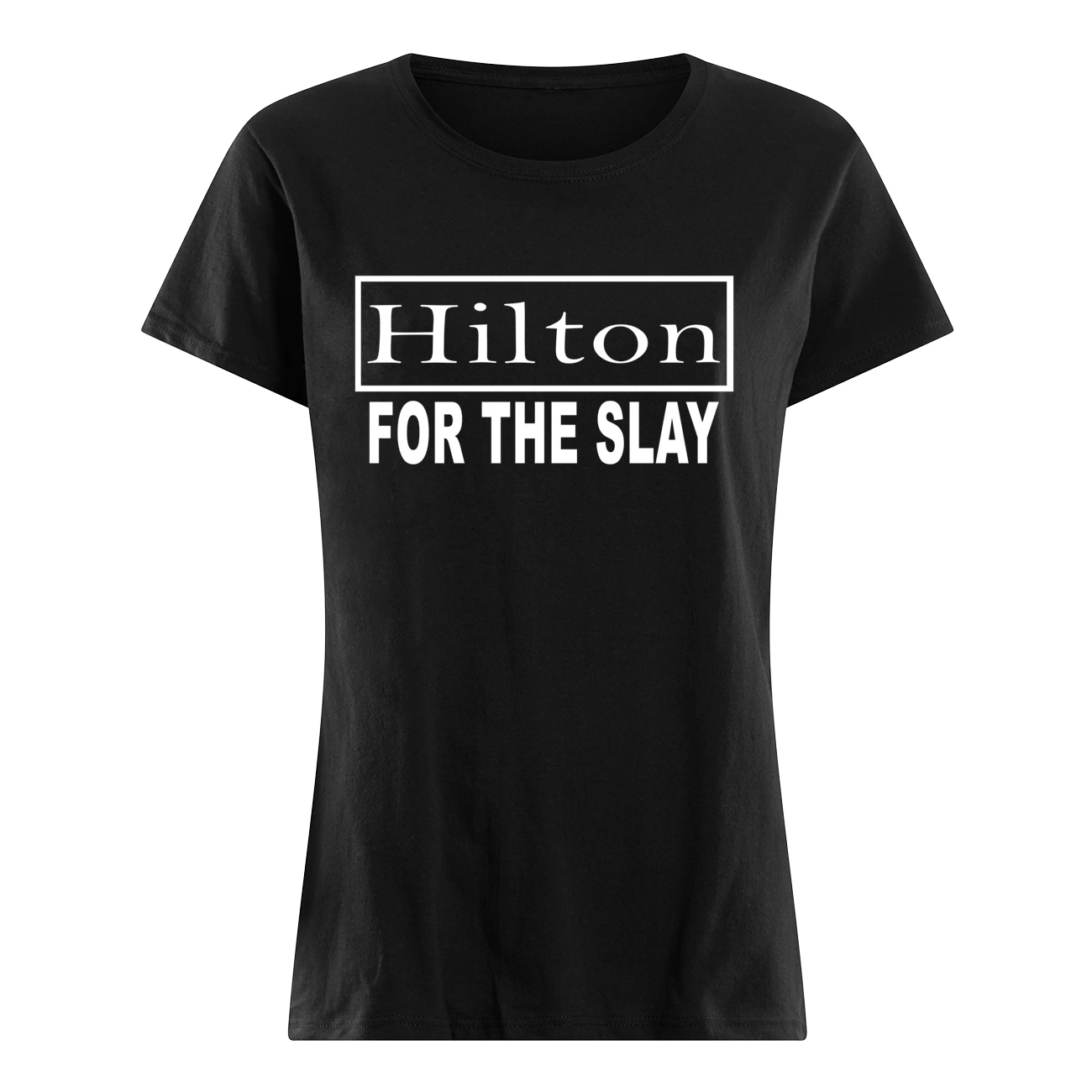 Hilton For The Slay Shirt Hilton For The Slay Shirt