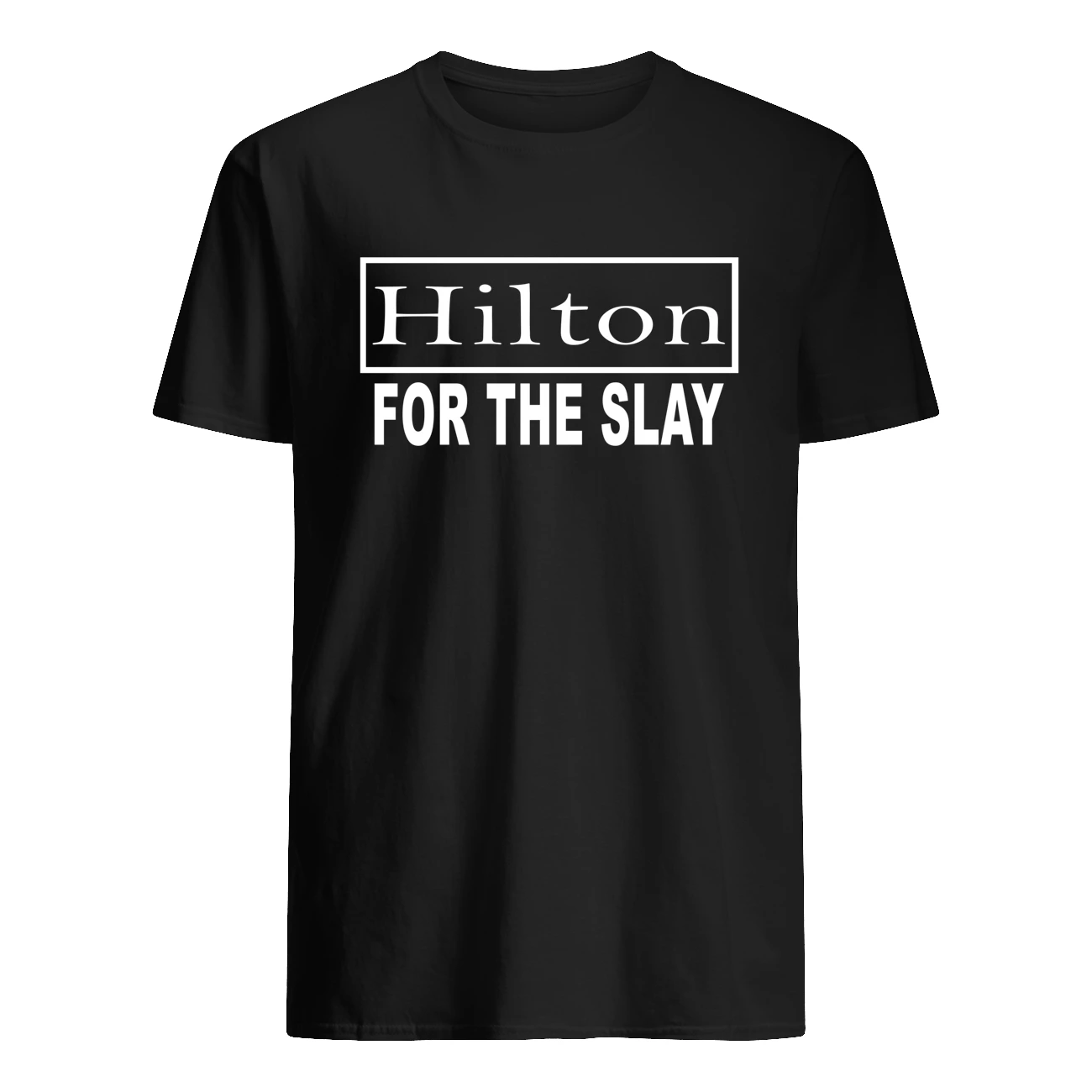 Hilton For The Slay Shirt Hilton For The Slay Shirt