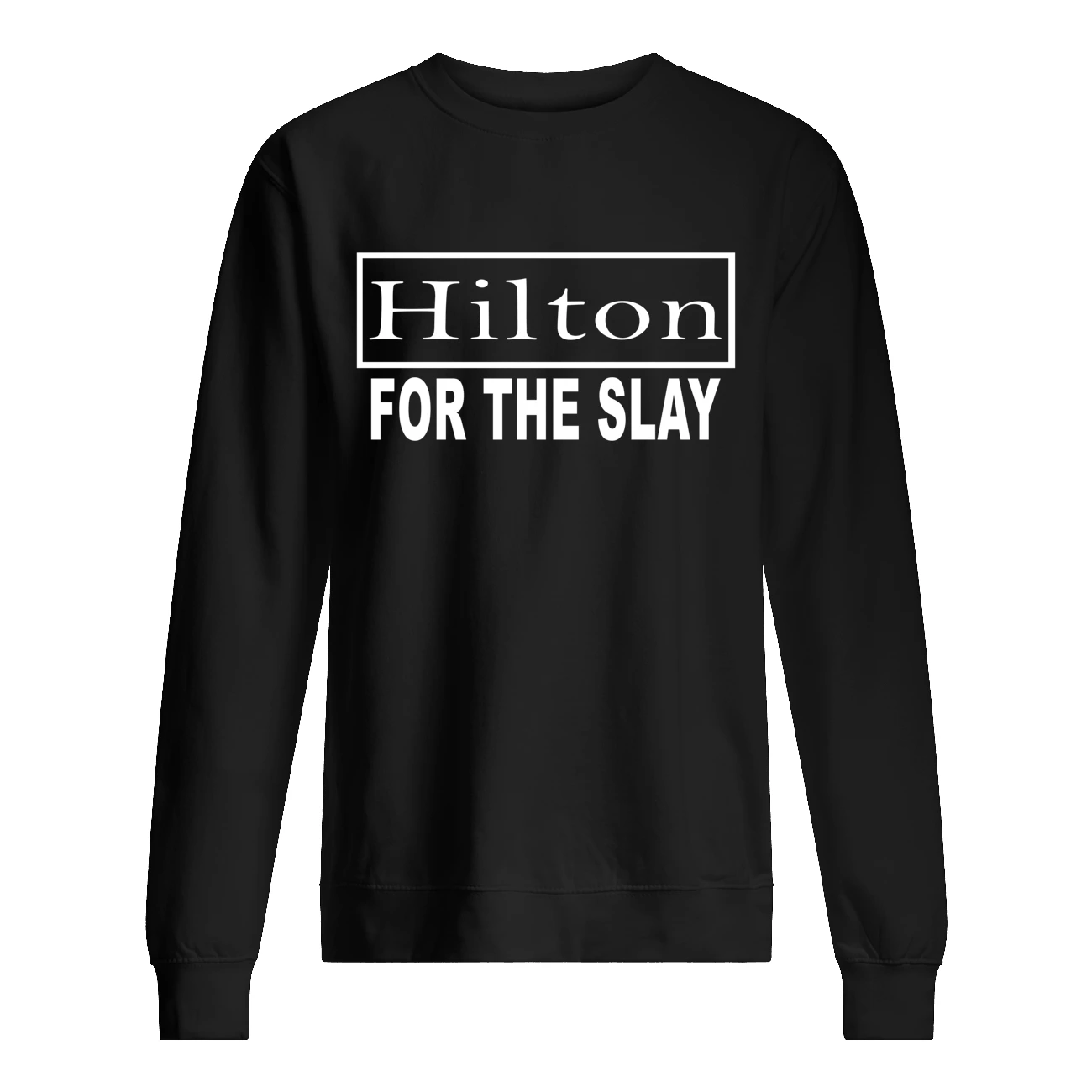 Hilton For The Slay Shirt Hilton For The Slay Shirt