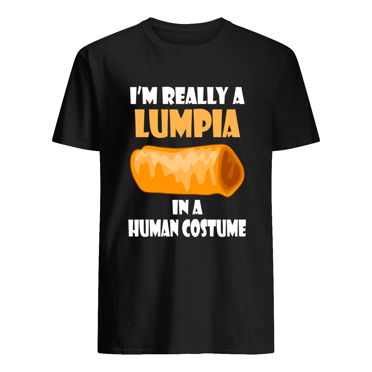 I’M Really A Lumpia In A Human Costume Shirt I’M Really A Lumpia In A Human Costume Shirt