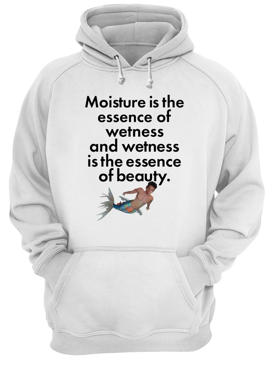 Moisture Is The Essence Of Wetness And Wetness Is The Essence Of Beauty Shirt Moisture Is The Essence Of Wetness And Wetness Is The Essence Of Beauty Shirt