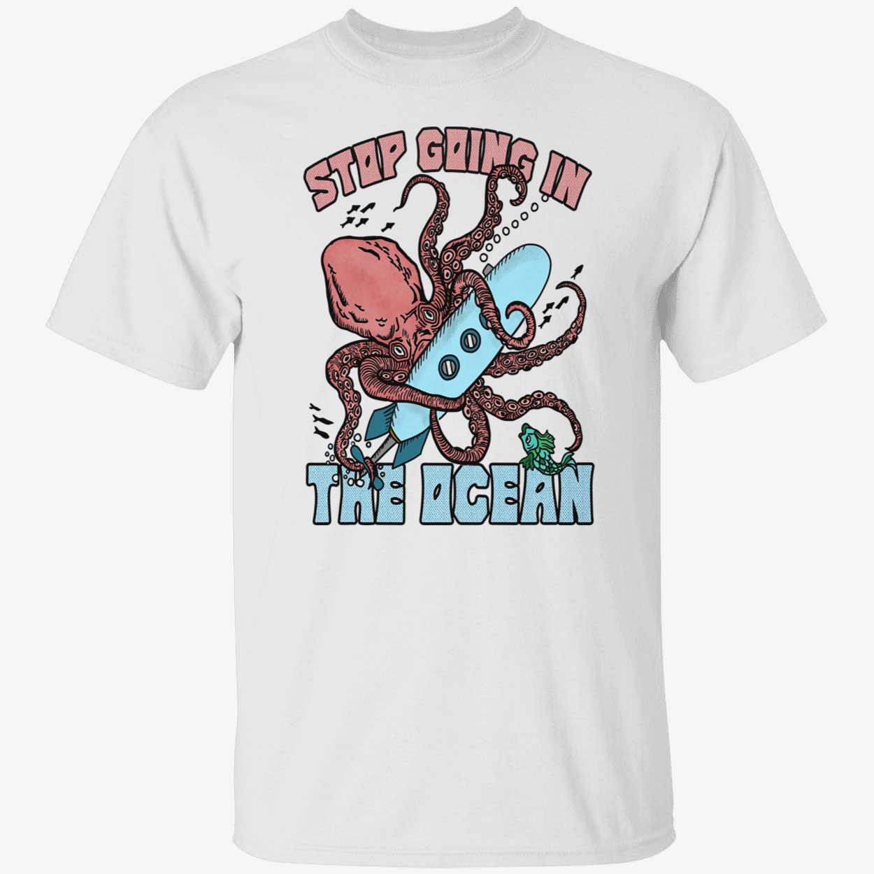Octopus Stop Going In The Ocean Shirt Octopus Stop Going In The Ocean Shirt