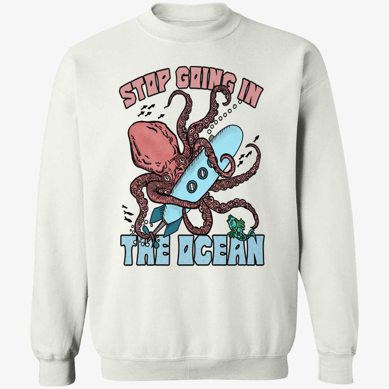 Octopus Stop Going In The Ocean Shirt Octopus Stop Going In The Ocean Shirt