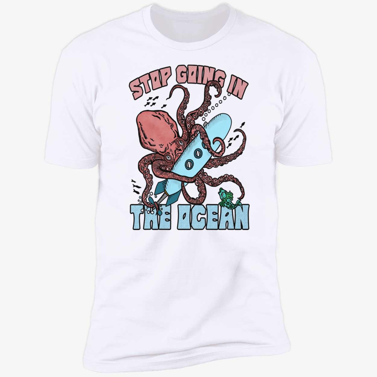 Octopus Stop Going In The Ocean Shirt Octopus Stop Going In The Ocean Shirt
