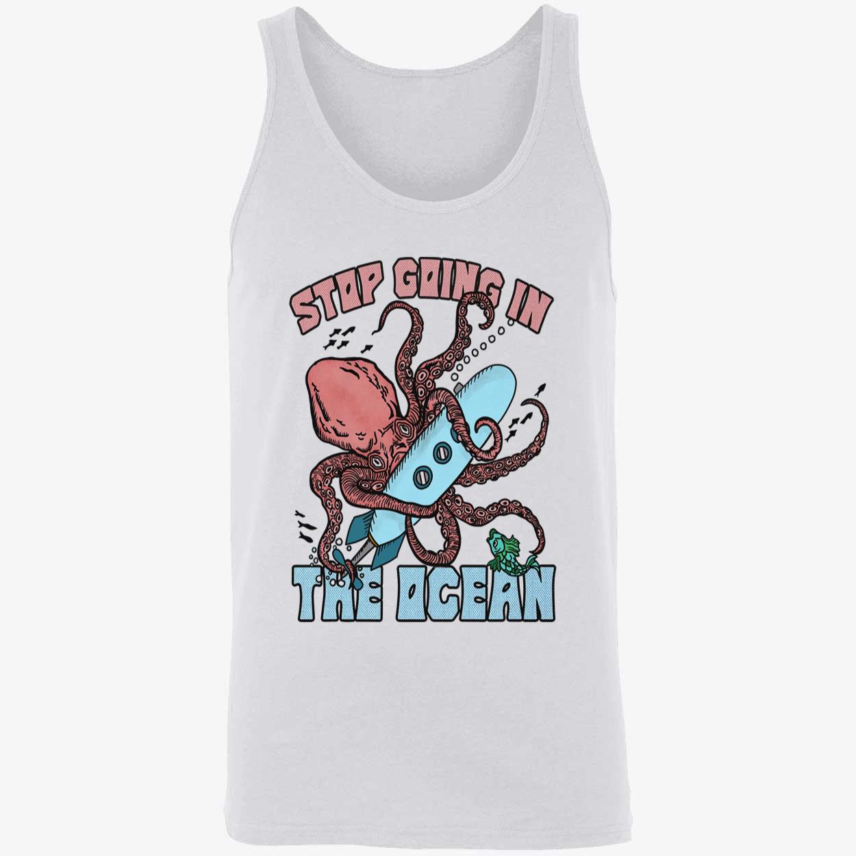 Octopus Stop Going In The Ocean Shirt Octopus Stop Going In The Ocean Shirt
