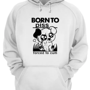 Born To Piss Forced To C*M Shirt 2 of03lmvuxxbwahzczakp 3.webp