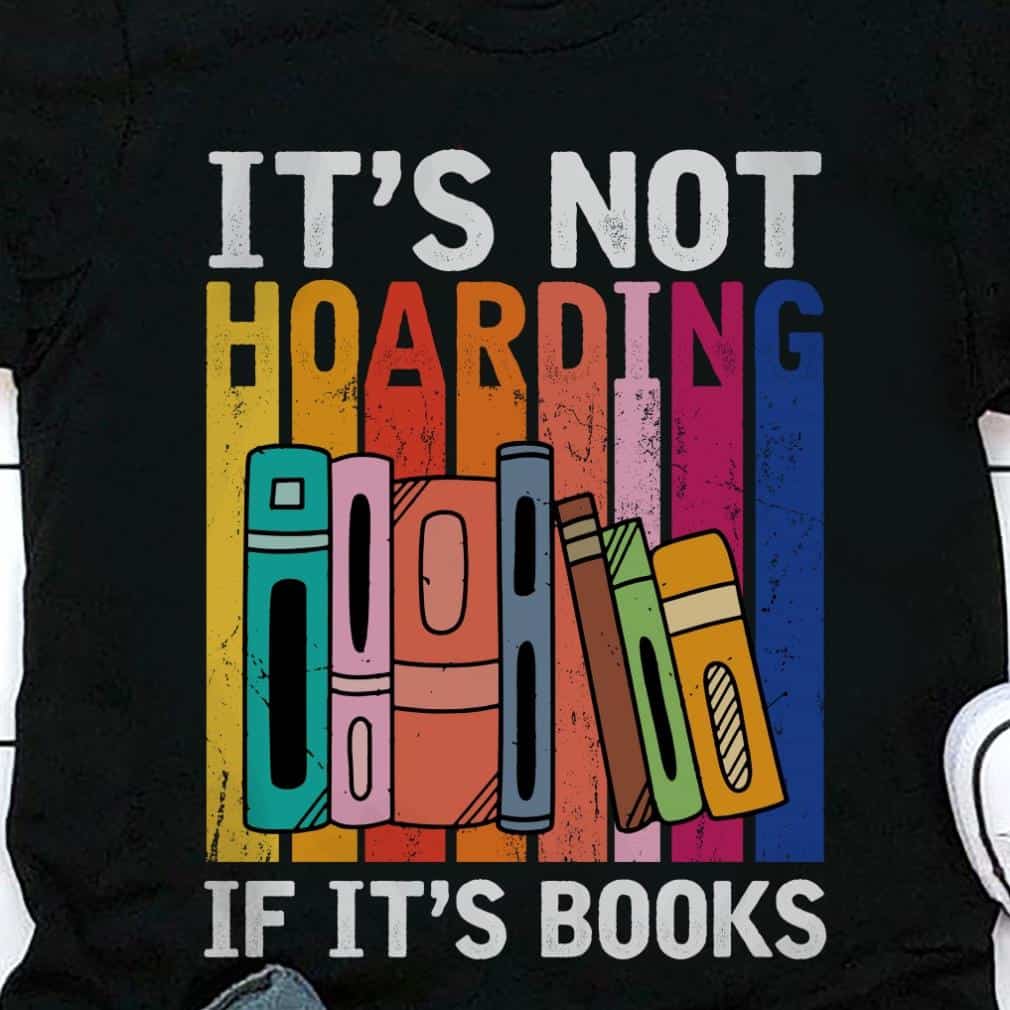 It’S Not Hoarding If It’S Books Shirt It’S Not Hoarding If It’S Books Shirt