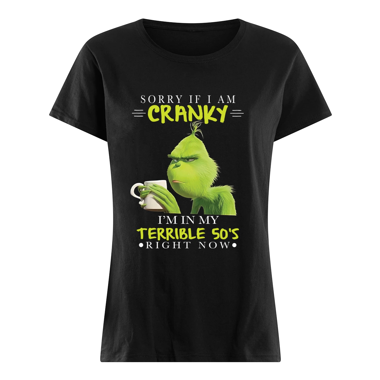 Grinch Sorry If I Am Cranky I’M In My Terrible 50’S Right Now Shirt Grinch Sorry If I Am Cranky I’M In My Terrible 50’S Right Now Shirt