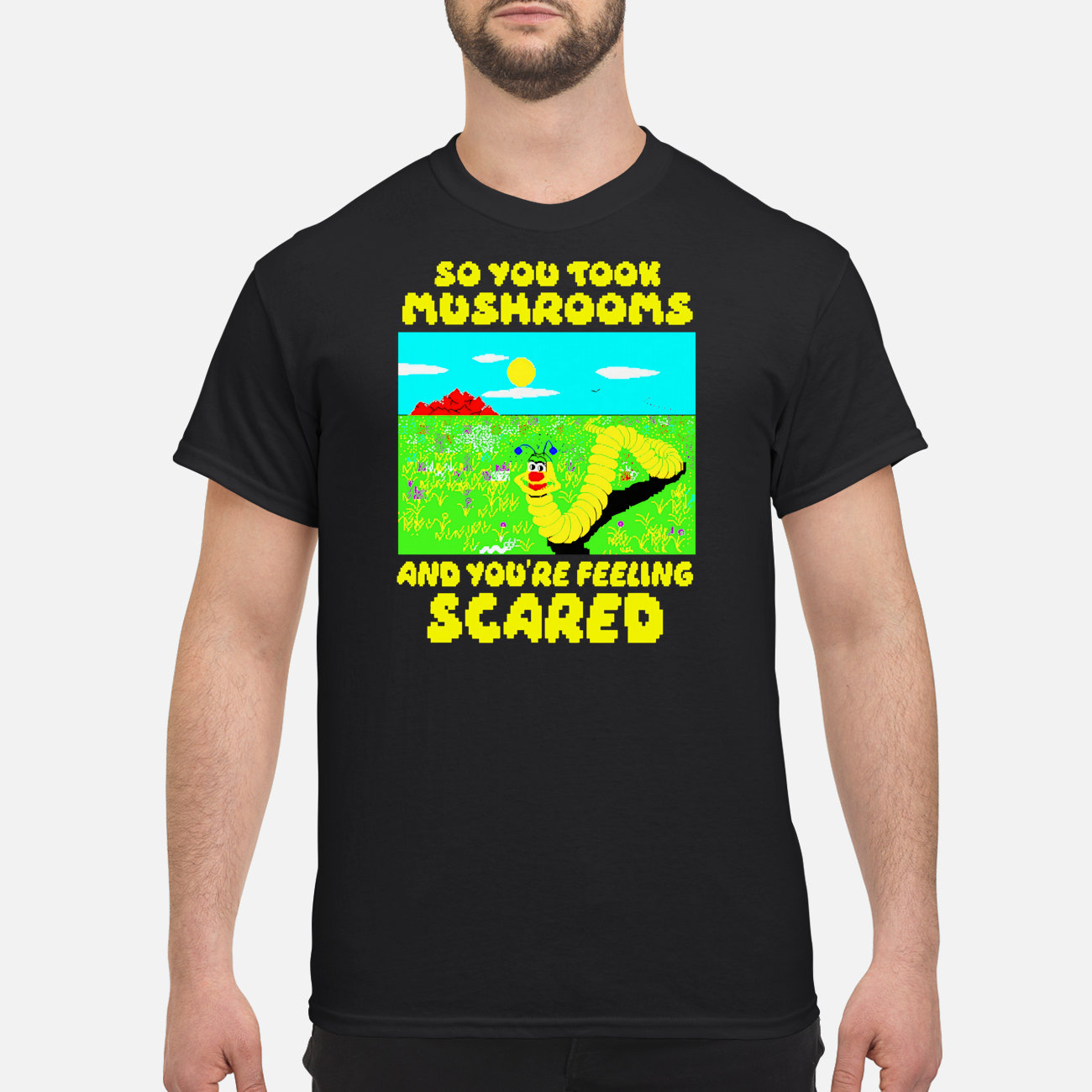 So You Took Mushrooms And You’Re Feeling Scared Shirt So You Took Mushrooms And You’Re Feeling Scared Shirt
