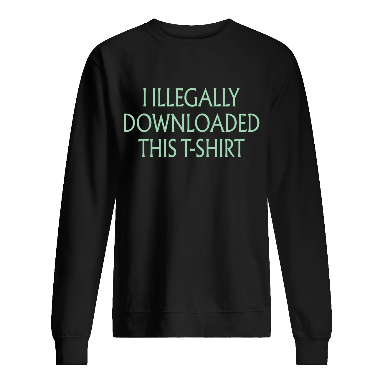 I Illegally Downloaded This T-Shirt I Illegally Downloaded This T-Shirt