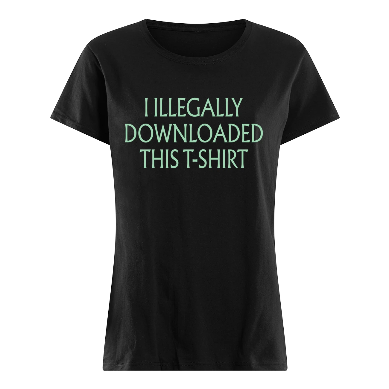 I Illegally Downloaded This T-Shirt I Illegally Downloaded This T-Shirt