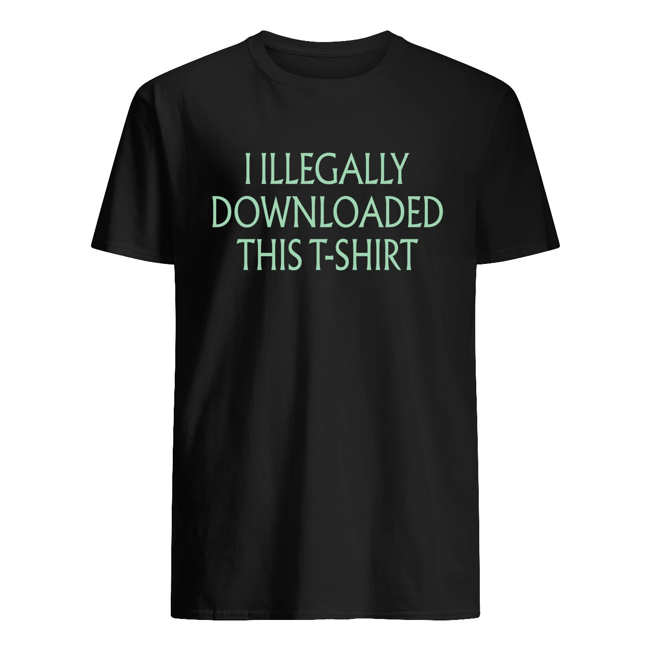 I Illegally Downloaded This T-Shirt I Illegally Downloaded This T-Shirt
