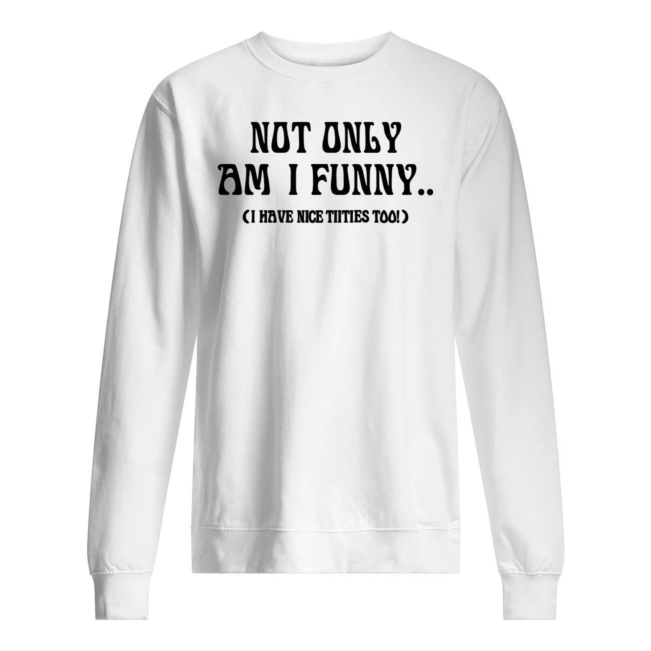 Not Only Am I Funny Shirt Not Only Am I Funny Shirt