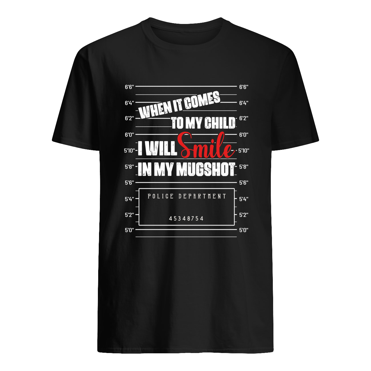 When It Comes To My Child I Will Smile In My Mugshot Shirt