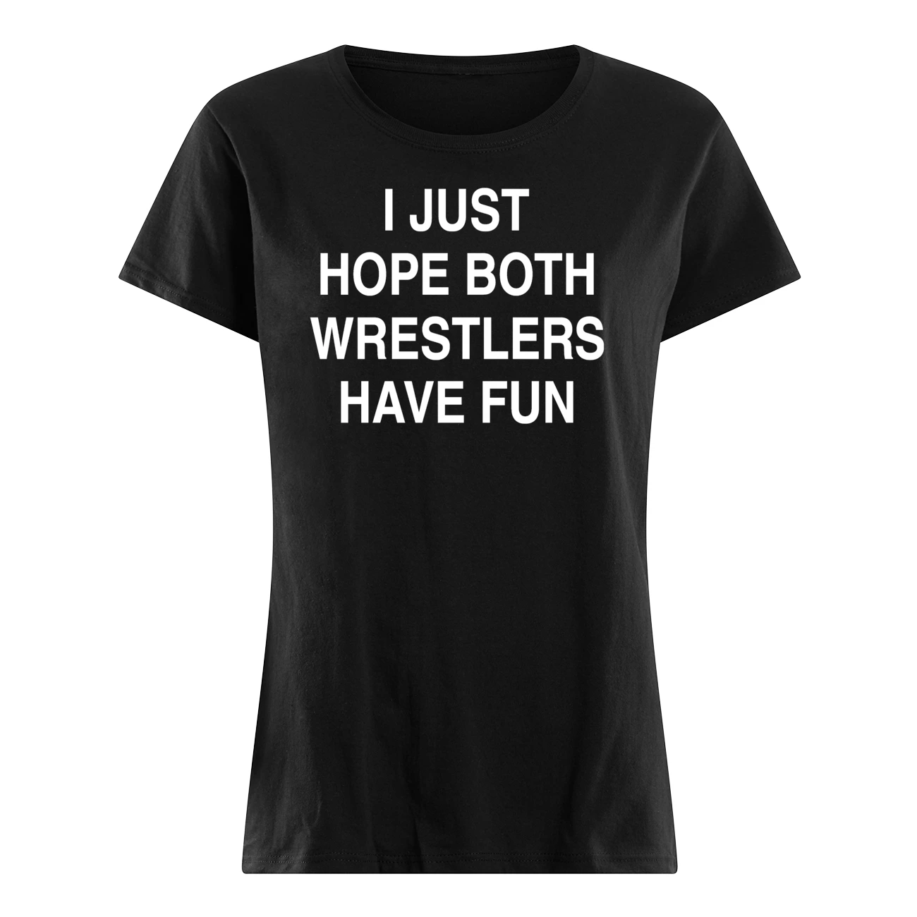 I Just Hope Both Wrestlers Have Funs Shirt I Just Hope Both Wrestlers Have Funs Shirt