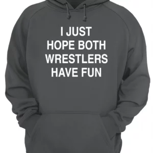 I Just Hope Both Wrestlers Have Funs Shirt 1 ov1sql3um0sxctyinaix 4.webp