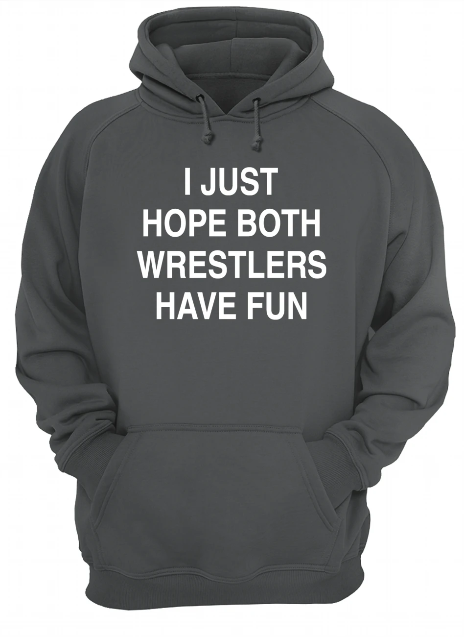 I Just Hope Both Wrestlers Have Funs Shirt I Just Hope Both Wrestlers Have Funs Shirt