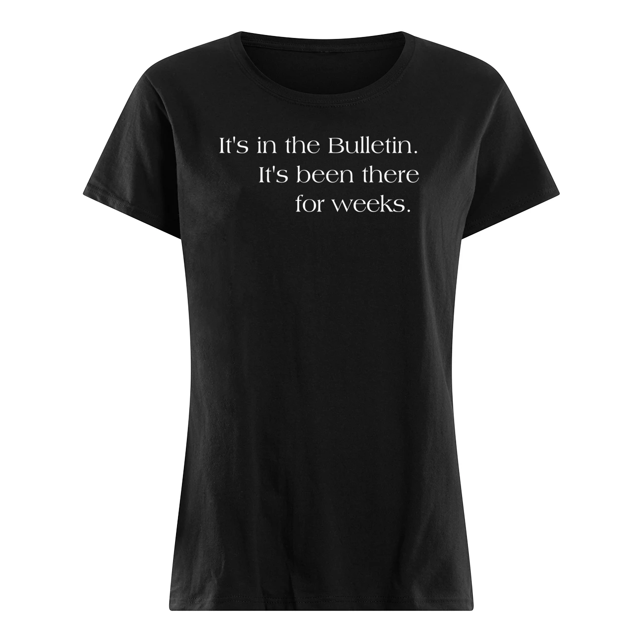 It’S In The Bulletin It’S Been There For Weeks Shirt It’S In The Bulletin It’S Been There For Weeks Shirt