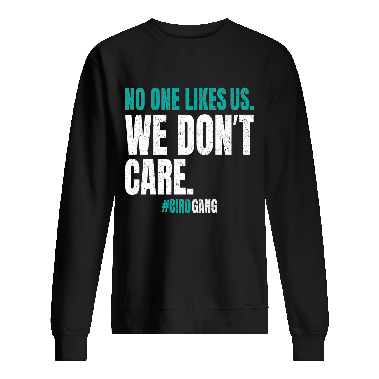 No One Likes Us We Don’T Care Sweatshirt No One Likes Us We Don’T Care Sweatshirt