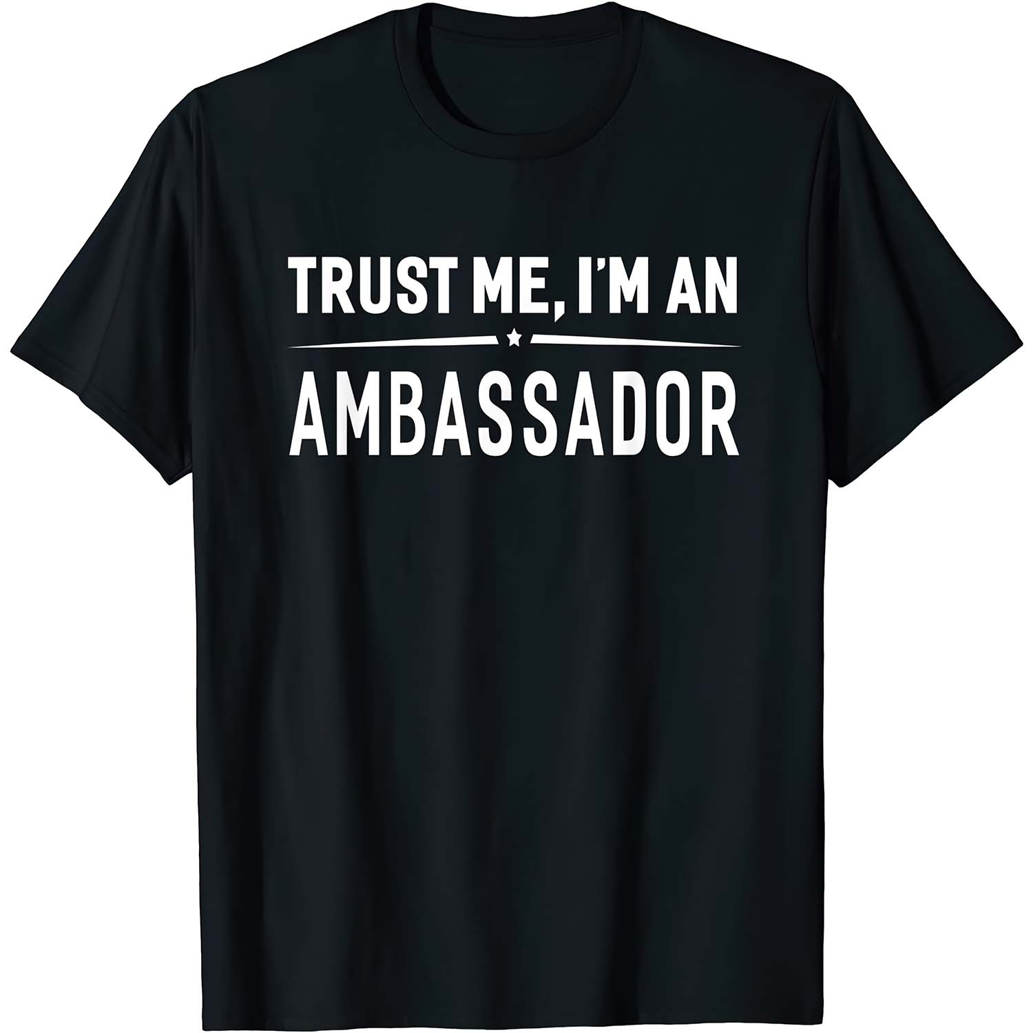 Trust Me I’M An Ambassador Shirt Trust Me I’M An Ambassador Shirt