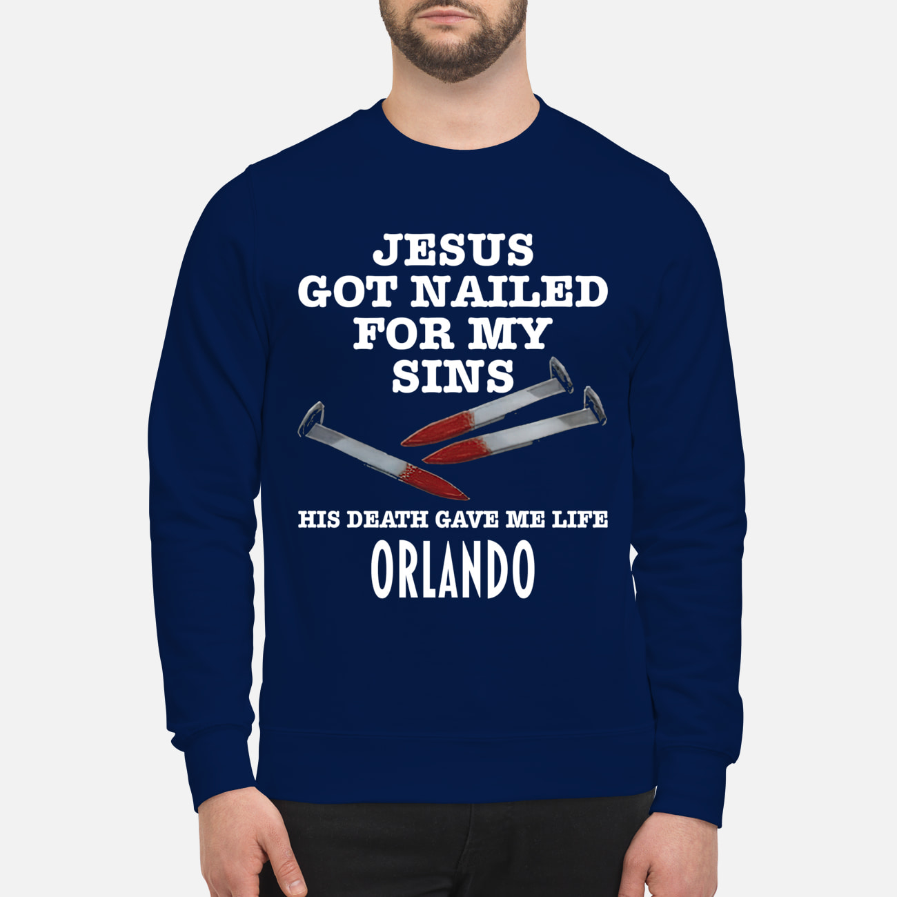 Jesus Got Nailed For My Sins His Death Gave Me Life Orlando T-Shirt Jesus Got Nailed For My Sins His Death Gave Me Life Orlando T-Shirt