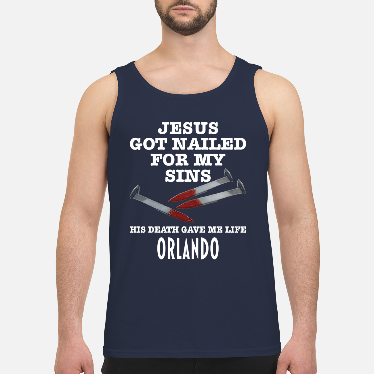Jesus Got Nailed For My Sins His Death Gave Me Life Orlando T-Shirt Jesus Got Nailed For My Sins His Death Gave Me Life Orlando T-Shirt