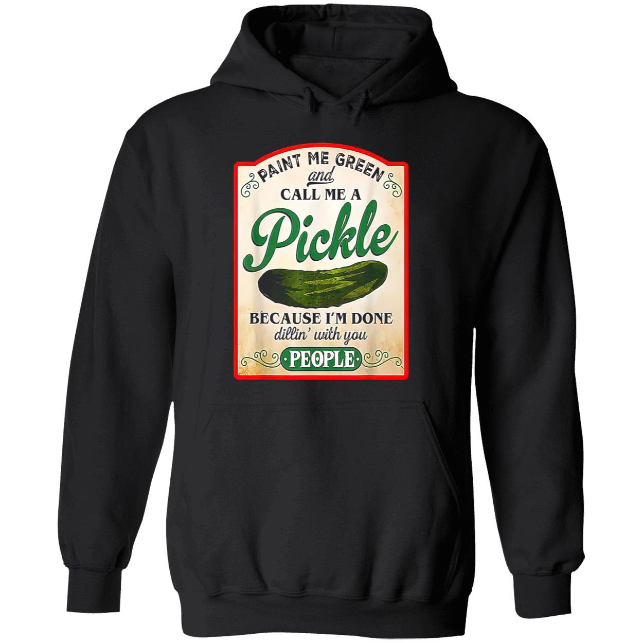 Paint Me Green And Call Me A Pickle Shirt Paint Me Green And Call Me A Pickle Shirt