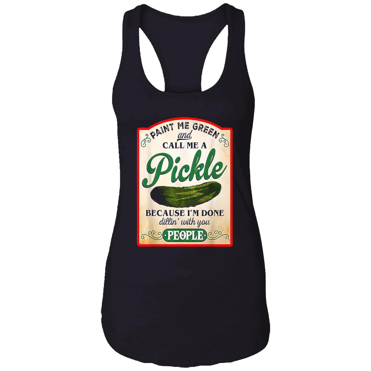Paint Me Green And Call Me A Pickle Shirt Paint Me Green And Call Me A Pickle Shirt