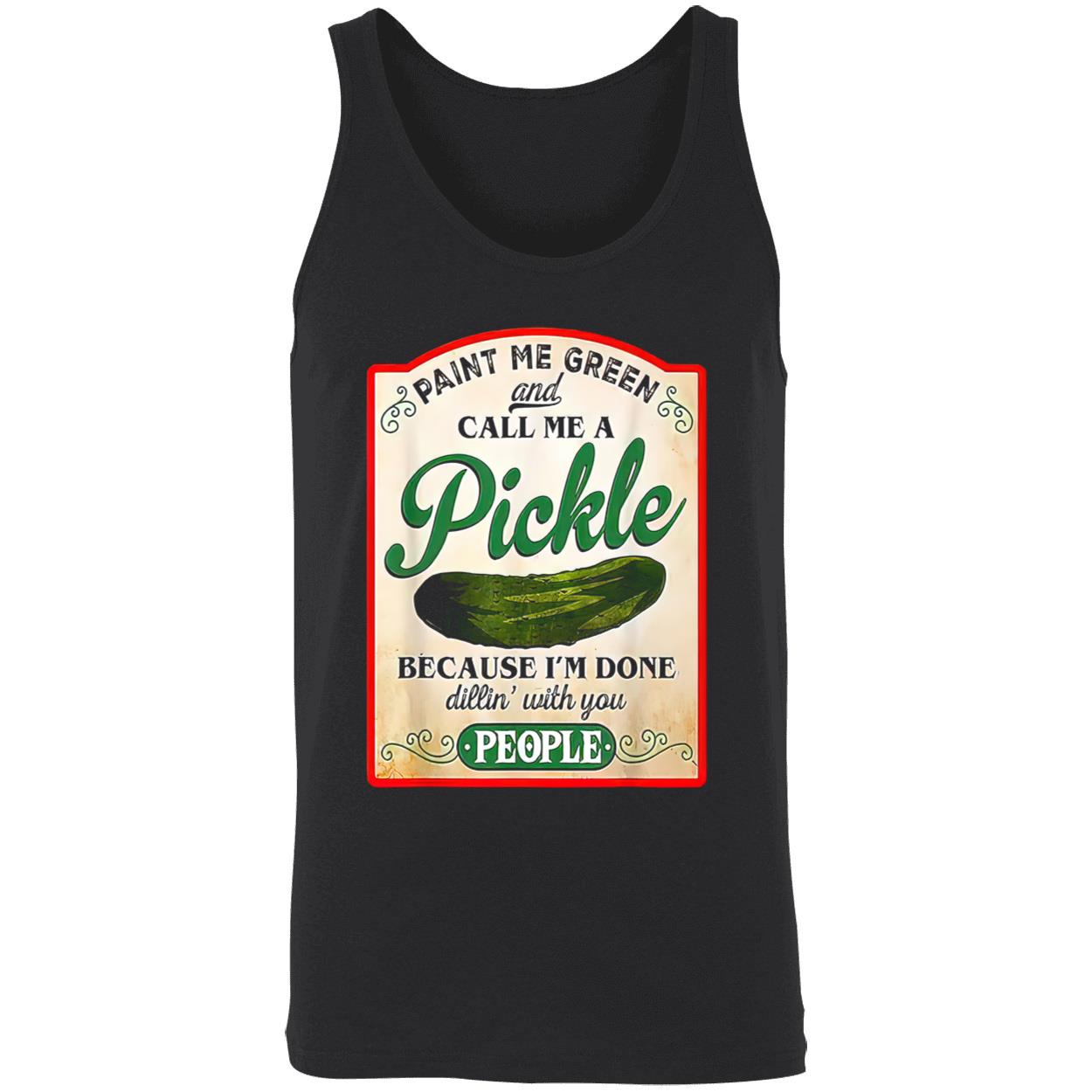 Paint Me Green And Call Me A Pickle Shirt Paint Me Green And Call Me A Pickle Shirt